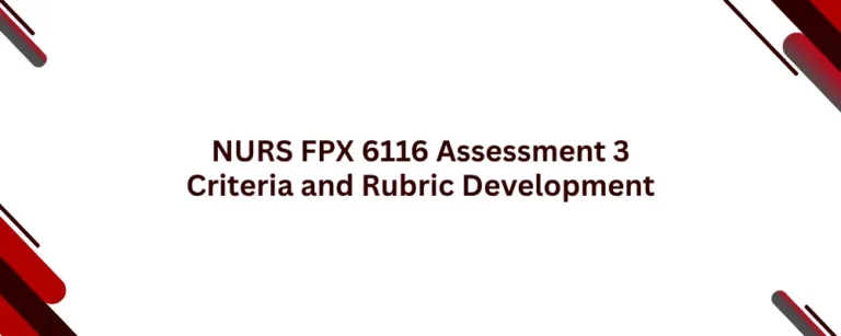 NURS FPX 6116 Assessment 3 Criteria and Rubric Development
