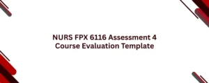 NURS FPX 6116 Assessment 4 Course Evaluation Template